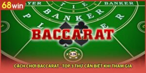 Cách Chơi Baccarat - Top 3 Thứ Cần Biết Khi Tham Gia