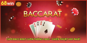 Chơi Baccarat Luôn Thắng 100% - Chiến Thuật Hay Nhất