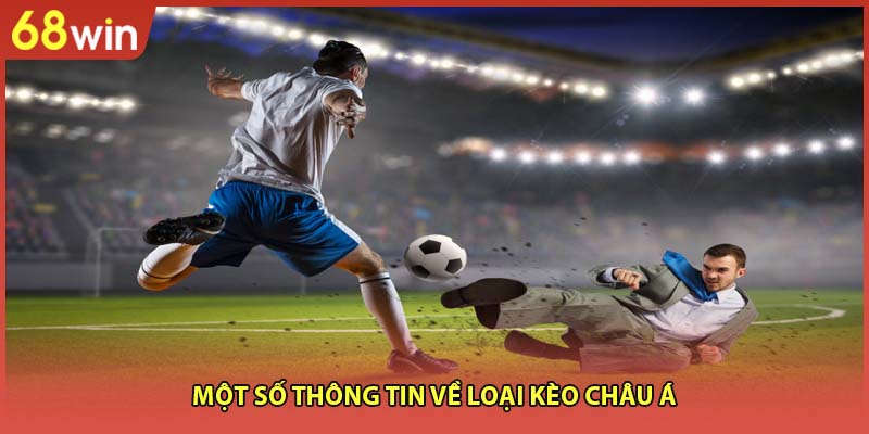 Một số thông tin về loại kèo Châu Á